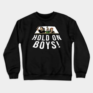 Hold On Boys Trailer Park Boys Design Crewneck Sweatshirt